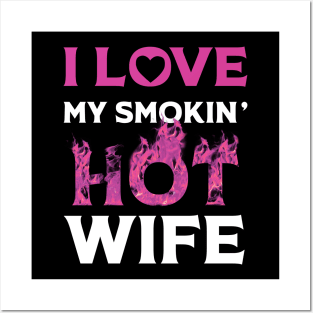 I Love My Smokin Hot Wife Posters and Art